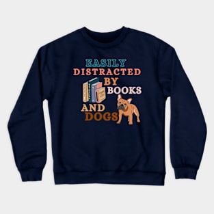 Easily Distracted By Books And Dogs - French Bulldog Crewneck Sweatshirt